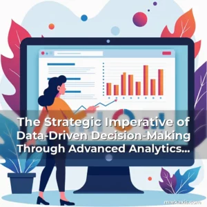 Artistic representation for The Strategic Imperative of Data-Driven Decision-Making Through Advanced Analytics and Reporting